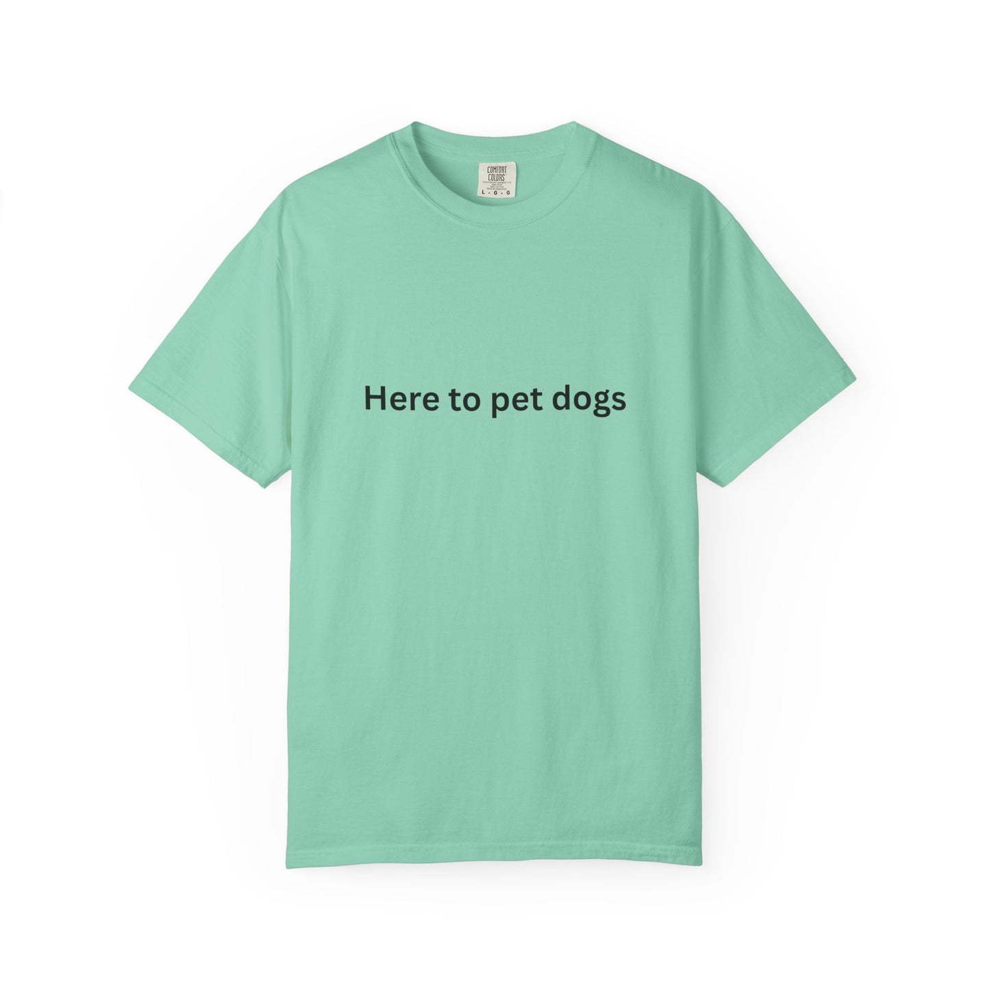 'Here to pet dogs' - Dog-Lovers T-shirt