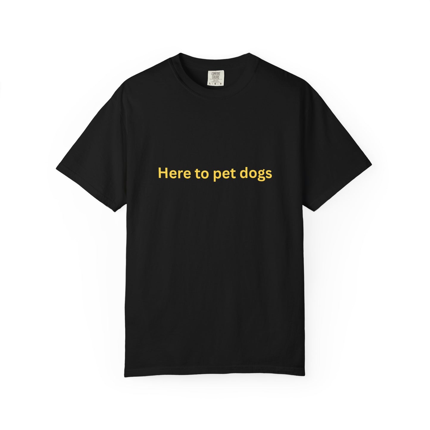 'Here to pet dogs' - Dog-Lovers T-shirt